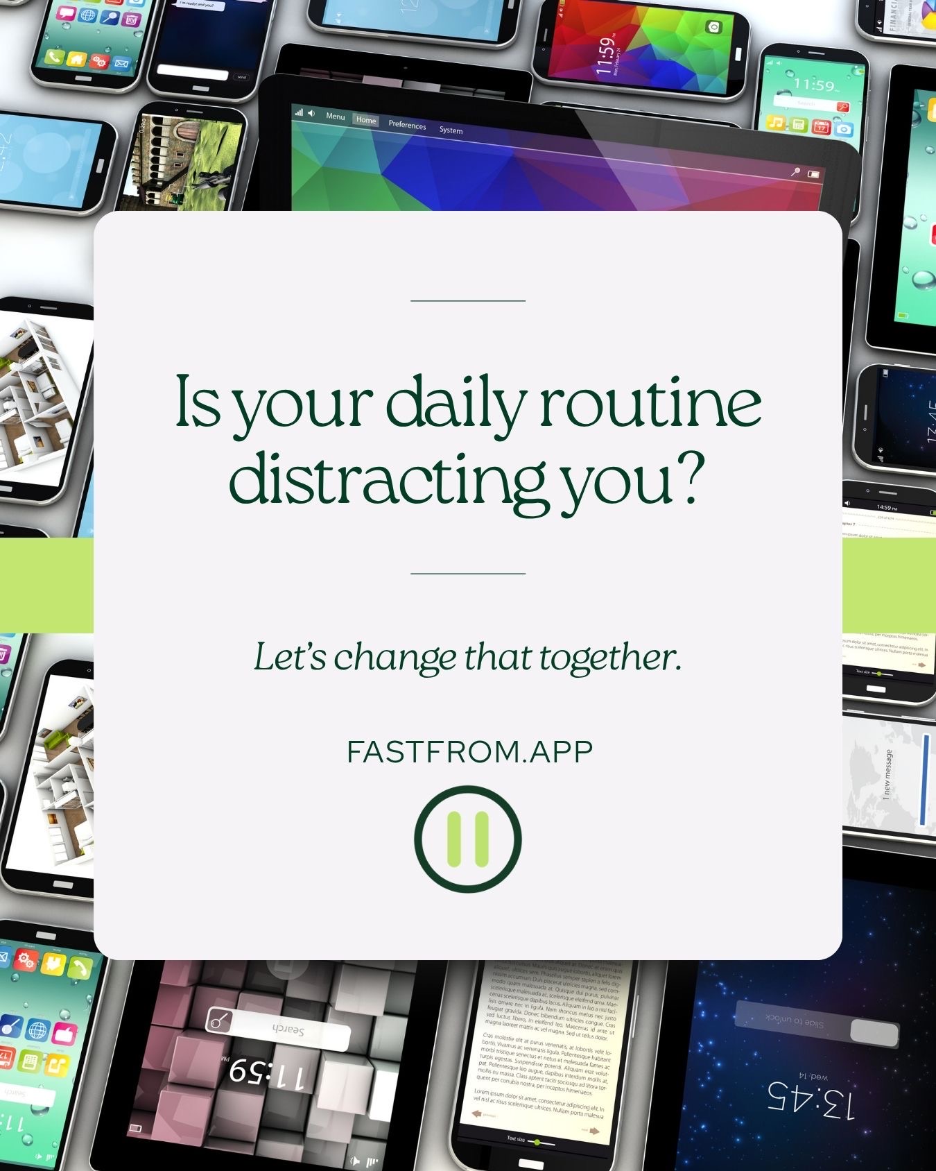 Fast From campaign artwork with a device collage: Is your daily routine distracting you? Let’s change that together.